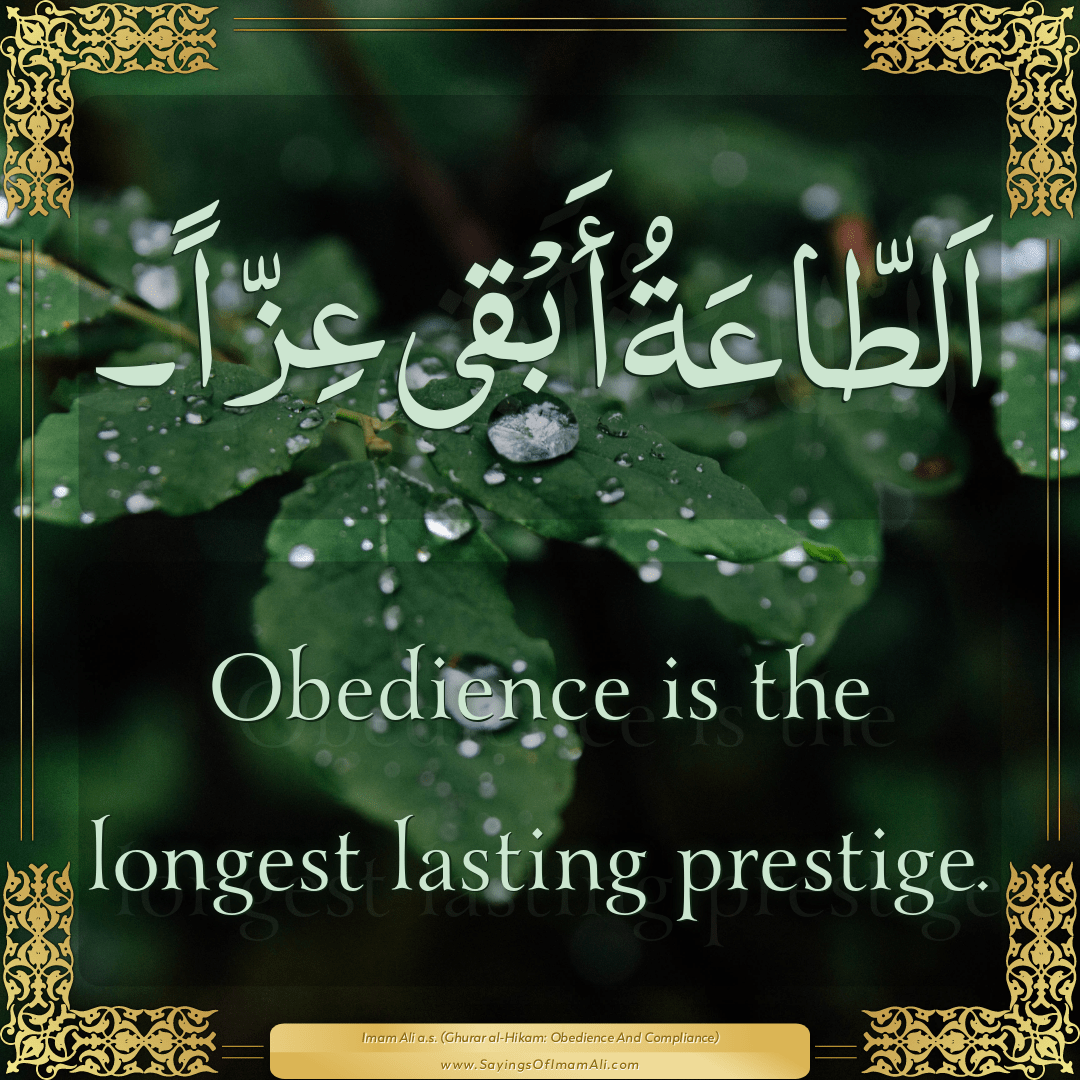 Obedience is the longest lasting prestige.